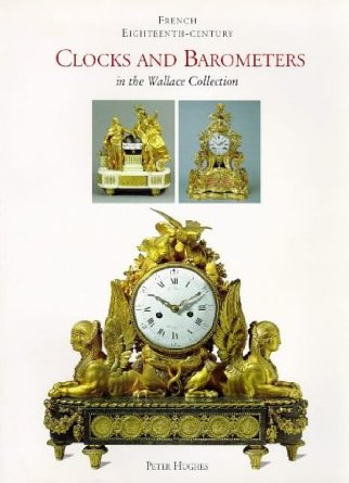 French Eighteenth-Century
Clocks and Barometers
in the Wallace collection
Peter Hughes, 1994 (out of print)
Book packaged by John Adamson
Click on book for more information.