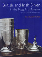 British and Irish Silver
in the Fogg Art Museum
Harvard University Art Museums
Christopher Hartop, 2007
Edited, indexed and produced by
John Adamson
Click on book for more information.