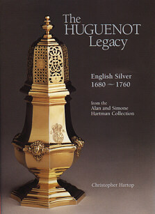 The Hugenot Legacy:
English Silver, 1680–1760
Christopher Hartop, 1996
Edited and produced by John Adamson
Click on book for more information.